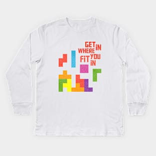 Get in where you fit in Kids Long Sleeve T-Shirt